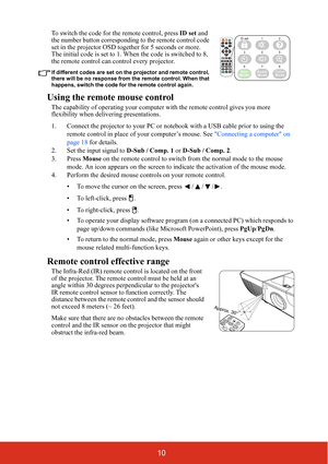 Page 1710
To switch the code for the remote control, press ID set and 
the number button corresponding to the remote control code 
set in the projector OSD together for 5 seconds or more. 
The initial code is set to 1. When the code is switched to 8, 
the remote control can control every projector.
If different codes are set on the projector and remote control, 
there will be no response from the remote control. When that 
happens, switch the code for the remote control again.
Using the remote mouse control
The...