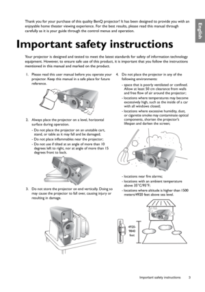 Page 3  3
  Important safety instructions
EnglishThank you for your purchase of this quality BenQ projector! It has been designed to provide you with an 
enjoyable home theater viewing experience. For the best results, please read this manual through 
carefully as it is your guide through the control menus and operation.
Important safety instructions
Your projector is designed and tested to meet the latest standards for safety of information technology 
equipment. However, to ensure safe use of this product,...