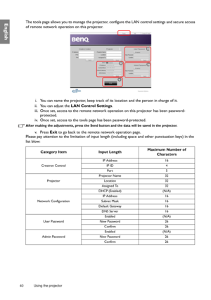 Page 4040 Using the projector  
EnglishThe tools page allows you to manage the projector,
 configure the LAN control settings and secure access 
of remote network operation on this projector.
i.You can name the projector, keep track of its location and the person in charge of it.
ii. You can adjust the  LAN Control Settings .
iii. Once set, access to the remote network op eration on this projector has been password-
protected.
iv. Once set, access to the tools pa ge has been password-protected.
After making the...