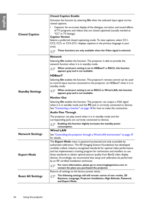Page 5454 Using the projector  
English
Closed Caption
Closed Caption Enable
Activates the function by selecting On when the selected input signal carries 
closed captions.
•  Captions: An on-screen display of the dialogue, narration, and sound effects 
of TV programs and videos that are closed captioned (usually marked as 
CC in TV listings).
Caption Version
Selects a preferred closed captioning mode. To view captions, select CC1, 
CC2, CC3, or CC4 (CC1 displays captions in the primary language in your...
