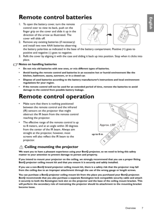 Page 7  7
  Overview
EnglishRemote control batteries
1. To open the battery cover, turn the remote 
control over to view  its back, push on the 
finger grip on the cover and slide it up in the 
direction of the arrow as illustrated. The 
cover will slide off.
2. Remove any existing batteries (if necessary)  and install two new AAA batteries observing 
the battery polarities as indicated in the base of  the battery compartment. Positive (+) goes to 
positive and negative (-) goes to negative.
3. Refit the cover...