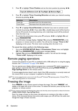 Page 36Operation 364. Press  to highlight Timer Position and set the timer position by pressing  /
.
5. Press   to highlight Timer Counting Direction and select your desired counting 
direction by pressing  / .
6. Press  to highlight Sound Reminder and decide if you want to activate sound 
reminder by pressing  / . If you select On, a double beep sound will be heard at 
the last 30 seconds of counting down/up, and a triple beep sound will be produced 
when the timer is up.
7. To activate the presentation timer,...