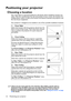 Page 16Positioning your projector 16
Positioning your projector
Choosing a location
Your room layout or personal preference will dictate which installation location you 
select. Take into consideration the size and position of your screen, the location of a 
suitable power outlet, as well as the location and distance between the projector and 
the rest of your equipment.
Your projector is designed to be installed in one of four possible installation locations:
*There are two menu types for your selection. One...