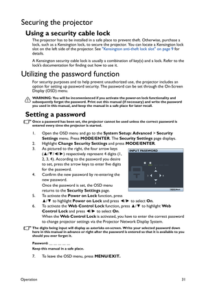 Page 31Operation31
Securing the projector
Using a security cable lock
The projector has to be installed in a safe place to prevent theft. Otherwise, purchase a 
lock, such as a Kensington lock, to secure the projector. You can locate a Kensington lock 
slot on the left side of the projector. See Kensington anti-theft lock slot on page 9 for 
details. 
A Kensington security cable lock is usually a combination of key(s) and a lock. Refer to the 
lock’s documentation for finding out how to use it.
Utilizing the...