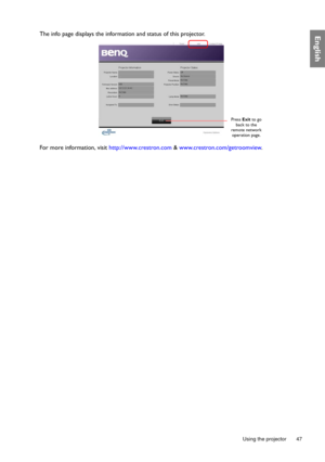 Page 47  47
  Using the projector
EnglishThe info page displays the information and status of this projector.
For more information, visit http://www.crestron.com & www.crestron.com/getroomview.
Press Exit to go 
back to the 
remote network 
operation page. 