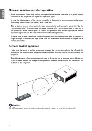 Page 1818
Notes on remote controller operation
• Some environment factor may hamper the operation of remote controller. If so, point remote 
controller at the projector and repeat the operation again.
•  In case the effective range of the remote controller is shortened or the remote controller stops 
functioning, please replace the battery with a new one.
•  The projector enters wired control mode automatically and cannot be controlled by the 
remote controller’s IR signal, once the cable terminal of a remote...