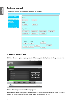 Page 7676
Projector control
Choose this function to control the projector via the web.
Crestron RoomView
Click the Crestron option in your projector’s home page to display its control page in a new tab. 
Pow e r: Press to power on or off your projector.
Source List : Switch among list of available projector input signal sources. Press the 
▲ (at top of 
screen) or  ▼ (at bottom of screen) arrow key to scroll through the list.
English  