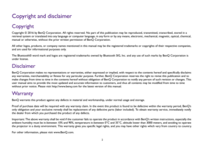 Page 22
Copyright and disclaimerCopyrightCopyright © 2016 by BenQ Corporation. All rights reserved. No part of this publication may be reproduced, transmitted, transcribed, stored in a 
retrieval system or translated into any language or computer language, in any form or by any means, electronic, mechanical, magnetic, optical, chemical, 
manual or otherwise, without the prior written permission of BenQ Corporation.
All other logos, products, or company names mentioned in this manual may be the registered...