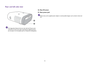 Page 1616
Rear and left side view
The image above features the rear view with the IO port cover 
removed. For ease of use when removing the magnetic IO port 
you can place it on the speaker grill as a temporary holding place.
22.  Rear IR sensor
23.  Rear power jack
Please only use the supplied power adapter to avoid possible dangers such as electric shock and 
fire.
2322 
