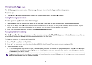 Page 49  49
Using the All Apps pageThe All Apps page in the system section of the main page allows you view and launch all apps installed on the projector.
To open an app:
1.  Press  /// on your remote control to select the App you want to launch and press OK to launch.Adding/Removing app shortcutsTo add an app to the App Shortcuts section of the main page:
1.  Select the + box from the App Shortcuts section on the main page, a menu of all the apps installed on your projector will be displayed.
2.  From the...