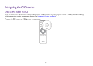 Page 51  51
Navigating the OSD menusAbout the OSD menusTo let you make various adjustments or settings on the projector and the projected image, the projector provides a multilingual On-Screen Display 
(OSD) menus, which contains primary menu functions. (See Using the OSD menu on page 53)
To access the OSD menu, press MENU on your remote control. 