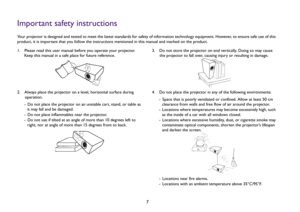 Page 77
Important safety instructionsYour projector is designed and tested to meet the latest standards for safety of information technology equipment. However, to ensure safe use of this 
product, it is important that you follow the instructions mentioned in this manual and marked on the product.
1.  Please read this user manual before you operate your projector. 
Keep this manual in a safe place for future reference.
2.  Always place the projector on a level, horizontal surface during 
operation.
-  Do not...
