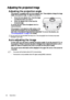 Page 32Operation
32
Adjusting the projected image
Adjusting the projection angle
The projector is equipped with two front adju ster foot. These adjusters change the image 
height and projection angle. To adjust the projector:
1. Screw the front adjuster foot. Once the image 
is positioned where you want it. 
2. Screw the adjuster foot to fine tune the  horizontal angle.
To retract the foot. Screw the adjuster foot in a 
reverse direction.
If the projector is not placed on a flat surface or the 
screen and the...