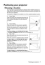 Page 17Positioning your projector 17
Positioning your projector
Choosing a location
Your room layout or personal preference will dictate which installation location you 
select. Take into consideration the size and position of your screen, the location of a 
suitable power outlet, as well as the location and distance between the projector and 
the rest of your equipment.
Your projector is designed to be installed in one of four possible installation locations: 
1. Front Table
Select this location with the...