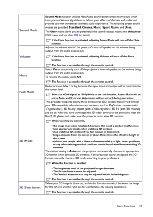 Page 27  27
  Menu Functions
Sound Mode
Sound Mode  function utilizes MaxxAudio sound enhancement technology, which 
incorporates Waves’s algorithms to deliver great effects of the bass and treble and 
provide you with immersive cinematic audio experience. The following preset sound 
modes are provided:
 Standard , Cinema , Music , Sport,  Game, and User . 
The  User  mode allows you to personalize the sound settings. Access the  Advanced 
OSD menu and see User EQ  for details.
If the Mute function is...