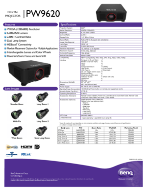 Page 1BenQ  Amer ica C orp.
www .BenQ.us
BenQ is a r egis te re d  tr a d emar k of B enQ  Corp .  A ll  rig hts  res erve d.  Product names, logos, brands, and other trademarks featured or referred \
to in this material are the 
property of their respective trademark holders. Specifications subject t\
o change without notice.Because it matters
BenQ Lens P/NZoom Ratio WUXGAMarketing ModelSTD Lens 5J.JAM37.001 1.3x0.76:1 PZL-001
Wide Fix 5J.JAM37.011Fixed0.78~0.98:1 PFL-011
Wide Zoom 5J.JAM37.0211.4x1.25~1.79:1...