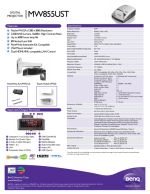 Page 1BenQ is a registered trademark of BenQ Corp.  All rights reserved. Produ\
ct names, logos, brands, and other trademarks featured or referred 
to in this material are the property of their respective trademark holde\
rs. Specifications subject to change without notice.Because it matters
BenQ America Corp.
www.BenQ.us
Features
Native WXGA (1280 x 800) Resolution
3,500 ANSI Lumens, 10,000:1 High Contrast Ratio
Up to 6000 hours lamp life
8%  Vertical  Lens Shift
PointWrite Interactive Kit Compatible
Wall...