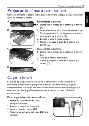 Page 13Preparar la cámara para su uso  13
Español
Preparar la cámara para su uso
Utilice únicamente la batería indicada para la cámara. Apague siempre la cámara 
antes de extraer la batería.
Cargar la batería
El estado de carga de la batería afecta al rendimiento de la cámara. Para 
maximizar el rendimiento y el período de vida útil de la batería, cárguela 
completamente utilizando una toma de corriente eléctrica (o un equipo) y, a 
continuación, descárguela completamente al menos una vez utilizándola...