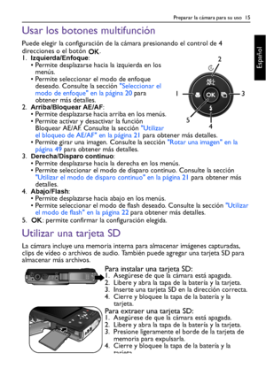 Page 15Preparar la cámara para su uso  15
Español
Usar los botones multifunción
Puede elegir la configuración de la cámara presionando el control de 4 
direcciones o el botón  .
1.
Izquierda/Enfoque:
• Permite desplazarse hacia la izquierda en los 
menús.
• Permite seleccionar el modo de enfoque 
deseado. Consulte la sección Seleccionar el 
modo de enfoque en la página 20 para 
obtener más detalles.
2.
Arriba/Bloquear AE/AF:
• Permite desplazarse hacia arriba en los menús.
• Permite activar y desactivar la...