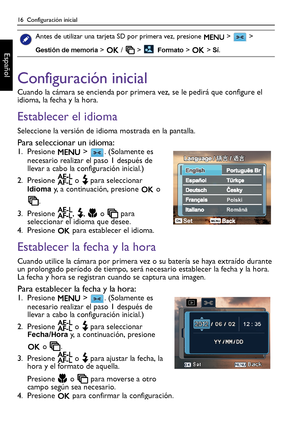 Page 1616  Configuración inicial
Español
Configuración inicial
Cuando la cámara se encienda por primera vez, se le pedirá que configure el 
idioma, la fecha y la hora. 
Establecer el idioma
Seleccione la versión de idioma mostrada en la pantalla.
Para seleccionar un idioma:1. Presione   >  . (Solamente es 
necesario realizar el paso 1 después de 
llevar a cabo la configuración inicial.)
2. Presione   o   para seleccionar 
Idioma y, a continuación, presione   o 
.
3. Presione , ,  o  para 
seleccionar el idioma...