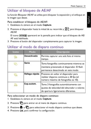 Page 21Modo Capturar  21
Español
Utilizar el bloqueo de AE/AF
La función Bloquear AE/AF se utiliza para bloquear la exposición y el enfoque en 
la imagen que desee.
Para establecer el bloqueo de AE/AF:
1. Establezca la cámara en el modo Captura.
2. Presione el disparador hasta la mitad de su recorrido y   para bloquear 
AE/AF. 
El icono   aparecerá en la pantalla para indicar que el bloqueo de AE/
AF está habilitado.
3. Presione el botón del disparador completamente para capturar la imagen.
Utilizar el modo de...