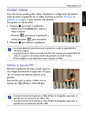 Page 23Modo Capturar  23
Español
Grabar vídeos
Con esta cámara puede grabar vídeos. Establezca la configuración de película 
antes de iniciar la grabación de un vídeo. Consulte la sección Formato de 
película en la página 31 para obtener más detalles.
Para grabar un clip de vídeo:
1. Presione   para iniciar la grabación.
• Utilice el control 
Zoom para acercar y 
alejar el sujeto.
• Presione   para pausar la grabación y 
vuelva presionar   para reanudarla.
2. Presione   para detener la grabación.
Utilizar la...