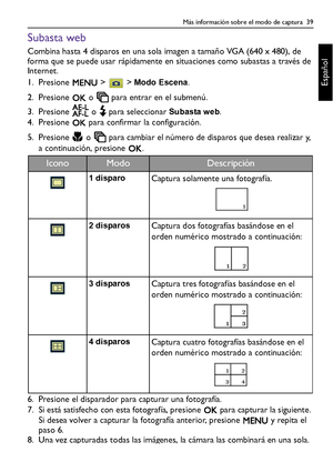 Page 39Más información sobre el modo de captura  39
Español
Subasta web
Combina hasta 4 disparos en una sola imagen a tamaño VGA (640 x 480), de 
forma que se puede usar rápidamente en situaciones como subastas a través de 
Internet.
1. Presione  >  > 
Modo Escena.
2. Presione   o   para entrar en el submenú.
3. Presione   o   para seleccionar 
Subasta web.
4. Presione   para confirmar la configuración.
5. Presione   o   para cambiar el número de disparos que desea realizar y, 
a continuación, presione  .
6....