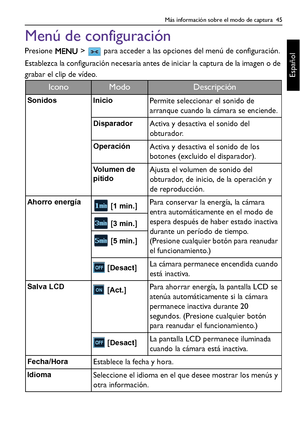 Page 45Más información sobre el modo de captura  45
Español
Menú de configuración
Presione   >   para acceder a las opciones del menú de configuración. 
Establezca la configuración necesaria antes de iniciar la captura de la imagen o de 
grabar el clip de vídeo.
IconoModoDescripción
Sonidos InicioPermite seleccionar el sonido de 
arranque cuando la cámara se enciende.
DisparadorActiva y desactiva el sonido del 
obturador.
OperaciónActiva y desactiva el sonido de los 
botones (excluido el disparador).
Volumen de...