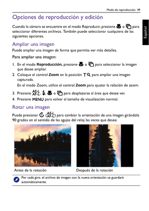 Page 49Modo de reproducción  49
Español
Opciones de reproducción y edición
Cuando la cámara se encuentre en el modo Reproducir, presione   o   para 
seleccionar diferentes archivos. También puede seleccionar cualquiera de las 
siguientes opciones.
Ampliar una imagen
Puede ampliar una imagen de forma que permita ver más detalles.
Para ampliar una imagen:
1. En el modo Reproducción, presione   o   para seleccionar la imagen 
que desee ampliar.
2. Coloque el control 
Zoom en la posición   para ampliar una imagen...