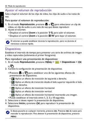 Page 5252  Modo de reproducción
Español
Ajustar el volumen de reproducción
Suba o bajel el volumen de los clips de vídeo, los clips de audio o las notas de 
voz.
Para ajustar el volumen de reproducción:
1. En el modo Reproducción, presione   o   para seleccionar un clip de 
vídeo, un clip de audio o una nota de voz que desee reproducir.
2. Ajuste el volumen.
• Desplace el control 
Zoom a la posición   para subir el volumen.
• Desplace el control 
Zoom a la posición   para bajar el volumen.
Diapositivas...