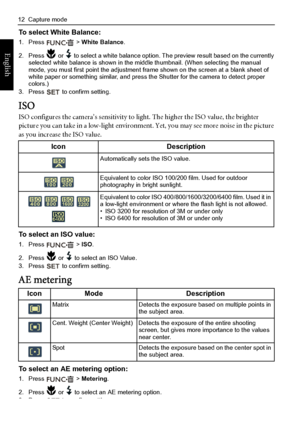 Page 2012  Capture mode
English
To select White Balance:
1. Press  > White Balance.
2. Press   or   to select a white balance option. The preview result based on the currently 
selected white balance is shown in the middle thumbnail. (When selecting the manual 
mode, you must first point the adjustment frame shown on the screen at a blank sheet of 
white paper or something similar, and press the Shutter for the camera to detect proper 
colors.)
3. Press  to confirm setting.
ISO
ISO configures the camera’s...