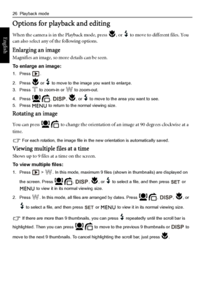 Page 3426  Playback mode
English
Options for playback and editing
When the camera is in the Playback mode, press  , or   to move to different files. You 
can also select any of the following options.
Enlarging an image
Magnifies an image, so more details can be seen.
To enlarge an image:
1. Press .
2. Press   or   to move to the image you want to enlarge.
3. Press   to zoom-in or   to zoom-out.
4. Press  ,  ,  , or   to move to the area you want to see.
5. Press   to return to the normal viewing size.
Rotating...