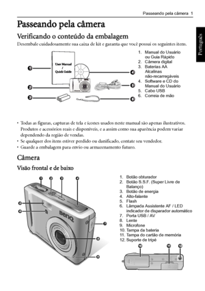 Page 9Passeando pela câmera  1
Português 
Passeando pela câmera
Verificando o conteúdo da embalagem
Desembale cuidadosamente sua caixa de kit e garanta que você possui os seguintes itens.
• Todas as figuras, capturas de tela e ícones usados neste manual são apenas ilustrativos. 
Produtos e acessórios reais e disponíveis, e a assim como sua aparência podem variar 
dependendo da região de vendas.
• Se qualquer dos itens estiver perdido ou danificado, contate seu vendedor.• Guarde a embalagem para envio ou...