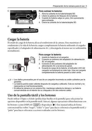 Page 7
Preparación de la cámara para el uso  3
Español
Cargar la batería
El estado de carga de la batería afecta al rendimiento de la cámara. Para maximizar el 
rendimiento y la vida de la ba tería, cargue completamente la batería utilizando el cargador 
especificado y el adaptador de alimentación AC, y descárguela al menos un vez utilizándola 
normalmente.
Uso de la pantalla táctil y los botones
Puede utilizar el lápiz o el dedo (podría deja r huellas en la pantalla) para seleccionar las 
opciones disponibles...