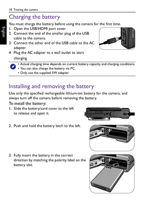 Page 1818  Touring the camera
English
Charging the battery
You must charge the battery before using the camera for the first time.
1. Open the USB/HDMI port cover.
2. Connect the end of the smaller plug of the USB 
cable to the camera.
3. Connect the other end of the USB cable to the AC 
adapter.
4. Plug the AC adapter to a wall outlet to start 
charging.
Installing and removing the battery
Use only the specified rechargeable lithium-ion battery for the camera, and 
always turn off the camera before removing...