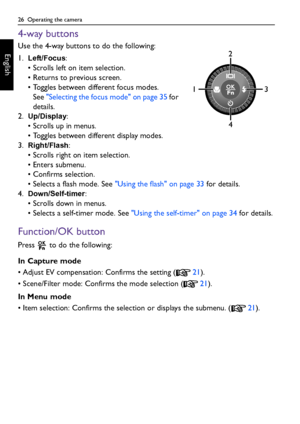 Page 2626  Operating the camera
English
4-way buttons
Use the 4-way buttons to do the following:
1.
Left/Focus:
• Scrolls left on item selection.
• Returns to previous screen.
• Toggles between different focus modes. 
See Selecting the focus mode on page 35 for 
details.
2.
Up/Display:
• Scrolls up in menus.
• Toggles between different display modes.
3.
Right/Flash:
• Scrolls right on item selection.
• Enters submenu.
• Confirms selection.
• Selects a flash mode. See Using the flash on page 33 for details.
4....