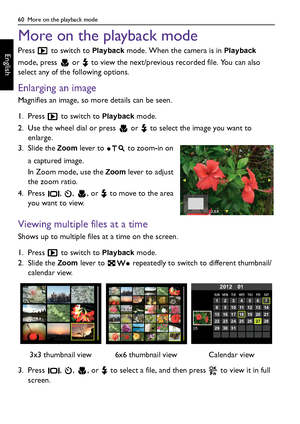 Page 6060  More on the playback mode
English
More on the playback mode
Press   to switch to Playback mode. When the camera is in Playback 
mode, press   or   to view the next/previous recorded file. You can also 
select any of the following options.
Enlarging an image
Magnifies an image, so more details can be seen.
1. Press   to switch to 
Playback mode.
2. Use the wheel dial or press   or   to select the image you want to 
enlarge.
3. Slide the 
Zoom lever to   to zoom-in on 
a captured image.
In Zoom mode,...