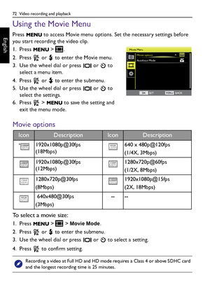 Page 7272  Video recording and playback
English
Using the Movie Menu
Press   to access Movie menu options. Set the necessary settings before 
you start recording the video clip. 
1. Press  > .
2. Press   or   to enter the Movie menu.
3. Use the wheel dial or press   or   to 
select a menu item.
4. Press   or   to enter the submenu.
5. Use the wheel dial or press   or   to 
select the settings.
6. Press   >   to save the setting and 
exit the menu mode.
Movie options
To select a movie size:
1. Press   >   >...