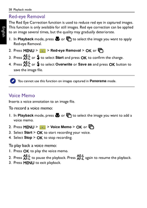 Page 5858  Playback mode
English
Red-eye Removal
The Red Eye Correction function is used to reduce red eye in captured images. 
This function is only available for still images. Red eye correction can be applied 
to an image several times, but the quality may gradually deteriorate.
1. In 
Playback mode, press   or   to select the image you want to apply 
Red-eye Removal.
2. Press   >   > 
Red-eye Removal >   or  .
3. Press   or   to select 
Start and press   to confirm the change.
4. Press   or   to select...