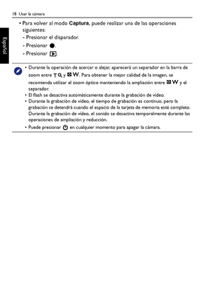 Page 1818  Usar la cámara
Español
• Para volver al modo Captura, puede realizar una de las operaciones 
siguientes:
- Presionar el disparador.
- Presionar  .
- Presionar  .
• Durante la operación de acercar o alejar, aparecerá un separador en la barra de 
zoom entre   y  . Para obtener la mejor calidad de la imagen, se 
recomienda utilizar el zoom óptico manteniendo la ampliación entre   y el 
separador.
• El flash se desactiva automáticamente durante la grabación de vídeo.
• Durante la grabación de vídeo, el...