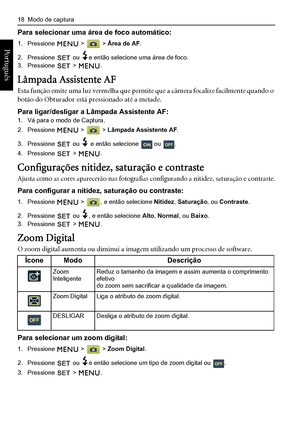 Page 2618  Modo de captura
Português 
Para selecionar uma área de foco automático:
1. Pressione  >  > Área de AF.
2. Pressione  ou e então selecione uma área de foco.3. Pressione  > .
Lâmpada Assistente AF
Esta função emite uma luz vermelha que permite que a câmera focalize facilmente quando o 
botão do Obturador está pressionado até a metade.
Para ligar/desligar a Lâmpada Assistente AF:1. Vá para o modo de Captura.
2. Pressione  >  > Lâmpada Assistente AF.
3. Pressione  ou  e então selecione  ou .
4. Pressione...