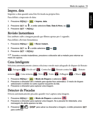 Page 27Modo de captura  19
Português 
Impres. data
Imprime a data quando uma foto foi tirada na própria foto.
Para definir a impressão de data:
1. Pressione  >  > Impres. data.
2. Pressione  ou , e então selecione Data, Data & Hora, ou .
3. Pressione  > .
Revisão Instantânea
Este atributo exibe a imagem parada que filmou apenas por 1 segundo.
Para definir a Revisão Instantânea:
1. Pressione  >  > Rever instant..
2. Pressione  ou  e então selecione  ou .
3. Pressione  > .
 Durante a revisão instantânea,...