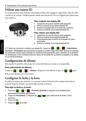 Page 8
4  Preparación de la cámara para el uso
Español
Utilizar una tarjeta SD
La cámara incluye una memoria interna para almacenar imágenes capturadas, clips de vídeo 
o archivos de sonido. También puede añadir un a tarjeta SD (Secure Digital) para almacenar 
más archivos.
Antes de comenzar a utilizar una tarjeta SD, toque en   >   >   >  Administrar 
memoria  > Formatear  para formatear la tarjeta en primer lugar. Recuerde deslizar la pestaña 
de protección contra copia (situada en el lateral de la tarjeta...