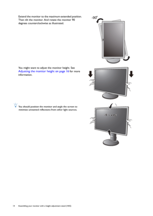 Page 1414  Assembling your monitor with a height adjustment stand (HAS)  
Extend the monitor to the maximum extended position. 
Then tilt the monitor. And rotate the monitor 90 
degrees counterclockwise as illustrated.
You might want to adjust the monitor height. See 
Adjusting the monitor height on page 16 for more 
information.
 You should position the monitor and angle the screen to 
minimize unwanted reflections from other light sources.
-90
-5-5O O ~ +15~ +15O-5O ~ +15O
 