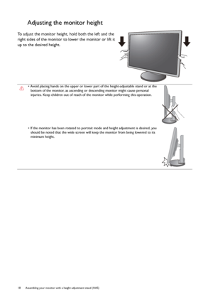 Page 1818  Assembling your monitor with a height adjustment stand (HAS)  
Adjusting the monitor height
To adjust the monitor height, hold both the left and the 
right sides of the monitor to lower the monitor or lift it 
up to the desired height.
• Avoid placing hands on the upper or lower part of the height-adjustable stand or at the 
bottom of the monitor, as ascending or descending monitor might cause personal 
injuries. Keep children out of reach of the monitor while performing this operation.
• If the...