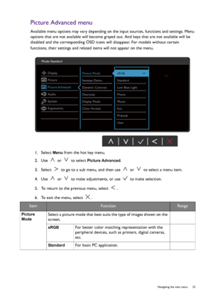 Page 33  33   Navigating the main menu
Picture Advanced menu
Available menu options may vary depending on the input sources, functions and settings. Menu 
options that are not available will become grayed out. And keys that are not available will be 
disabled and the corresponding OSD icons will disappear. For models without certain 
functions, their settings and related items will not appear on the menu. 
1.  Select 
Menu from the hot key menu.
2.  Use   or   to select 
Picture Advanced.
3.  Select   to go to...