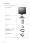 Page 44  Getting started  
1. Getting started
When unpacking please check you have the following items. If any are missing or damaged, please 
contact the place of purchase for a replacement.
 
BenQ LCD Monitor
Monitor Base
Quick Start Guide
 
CD-ROM
 
Power Cord
(Picture may differ from product 
supplied for your region)
Signal Cable: D-Sub
 