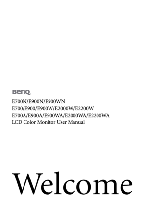 Page 1Welcome
E700N/E900N/E900WN
E700/E900/E900W/E2000W/E2200W
E700A/E900A/E900WA/E2000WA/E2200WA
LCD Color Monitor User Manual
 