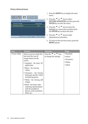 Page 2424  How to adjust your monitor  
Picture Advanced menu1. Press the MENU key to display the main 
menu.
2. Press the 
t or u keys to select 
PICTURE ADVANCED  and then press the 
ENTER  key to enter the menu.
3. Press the 
t or u keys to move the 
highlight to a menu item and then press 
the  ENTER  key to select that item.
4. Press the 
t or u keys to make 
adjustments or selections.
5. To return to the previous menu, press the  MENU  button.
ItemFunctionOperationRange
Picture Mode Selects a picture mode...