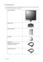 Page 44  Getting started  
1. Getting started
When unpacking please check you have the following items. If any are missing or damaged, please 
contact the place of purchase for a replacement.
 
BenQ LCD Monitor
Monitor Base
Quick Start Guide
 
CD-ROM
 
Power Cord
(Picture may differ from product 
supplied for your region)
Signal Cable: D-Sub
 